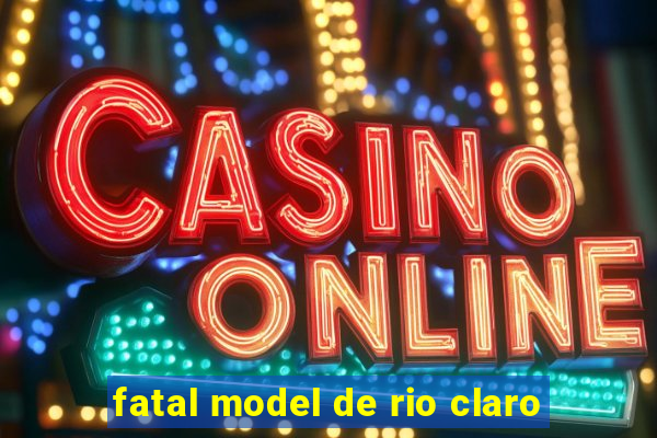 fatal model de rio claro